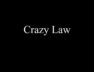 Crazy Law