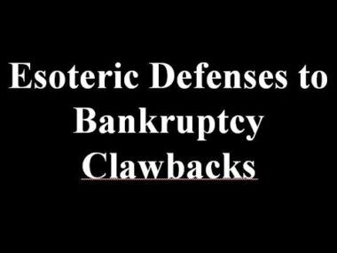 Esoteric Defenses to Bankruptcy Clawbacks